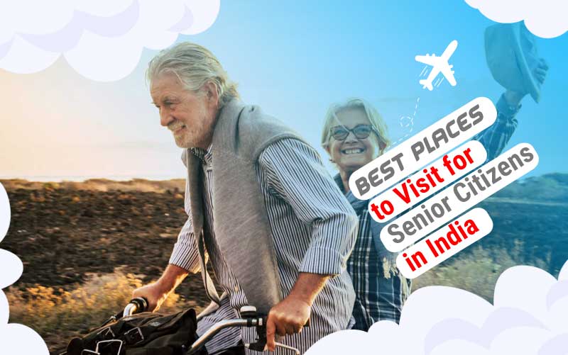 Best Places to Visit for Senior Citizens in India - Honeymoon Bug