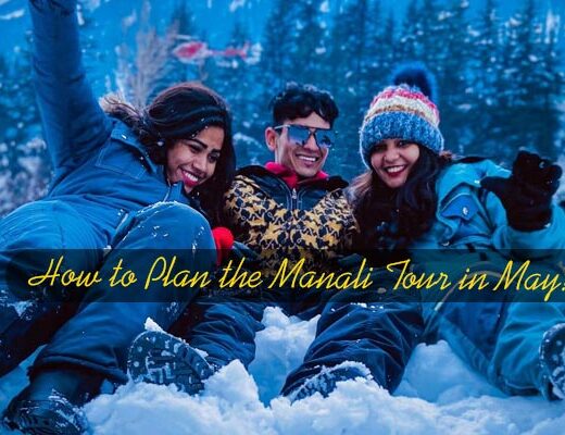 How to Plan the Manali Tour in May?