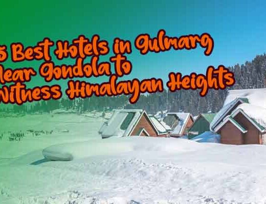 15 Best Hotels in Gulmarg Near Gondola to Witness Himalayan Heights